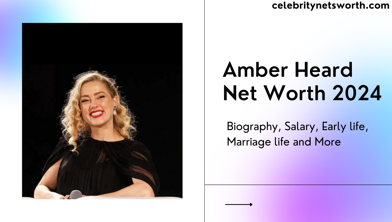 Amber Heard Net Worth 2024 Biography, Salary, Early life, Marriage life and More