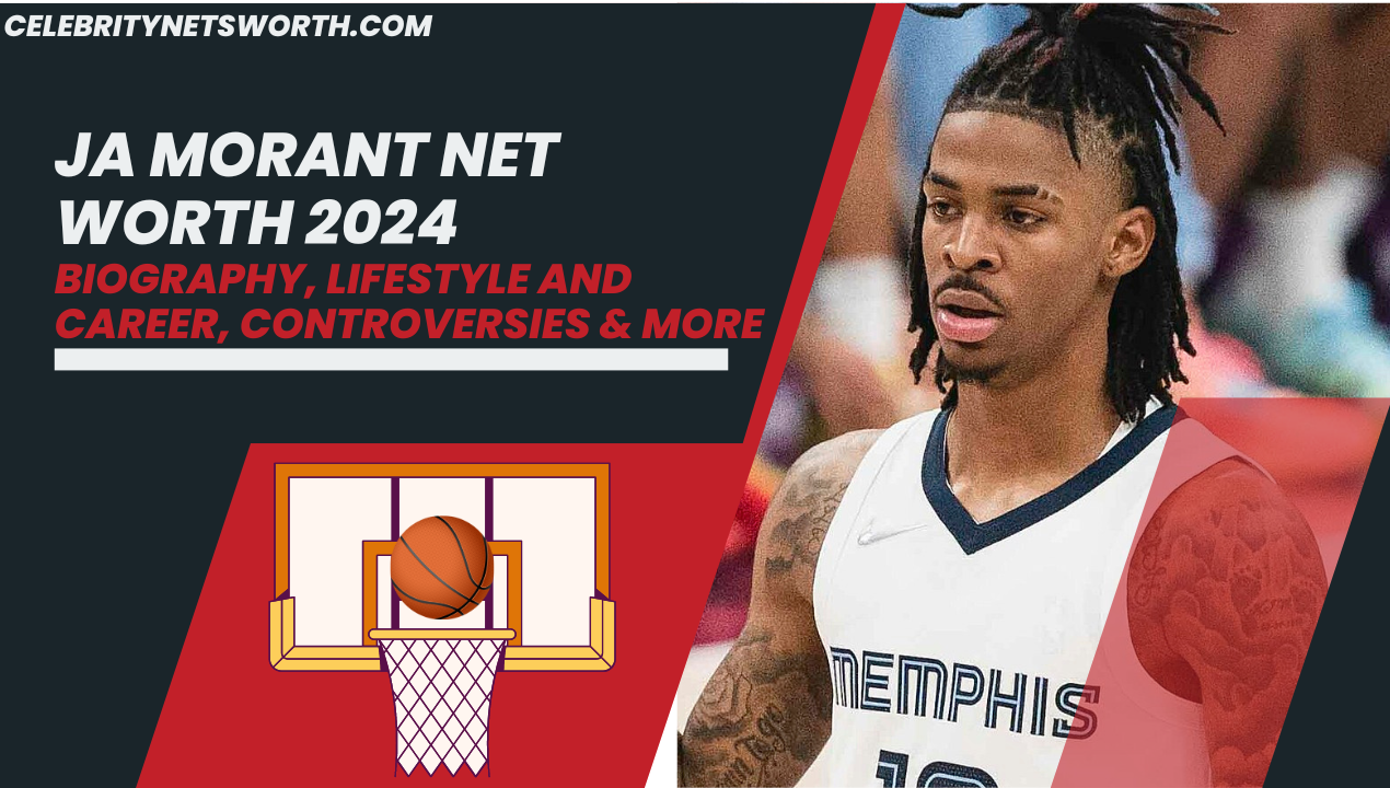 Ja Morant Net Worth 2024: Biography, Lifestyle And Career, Controversies & More