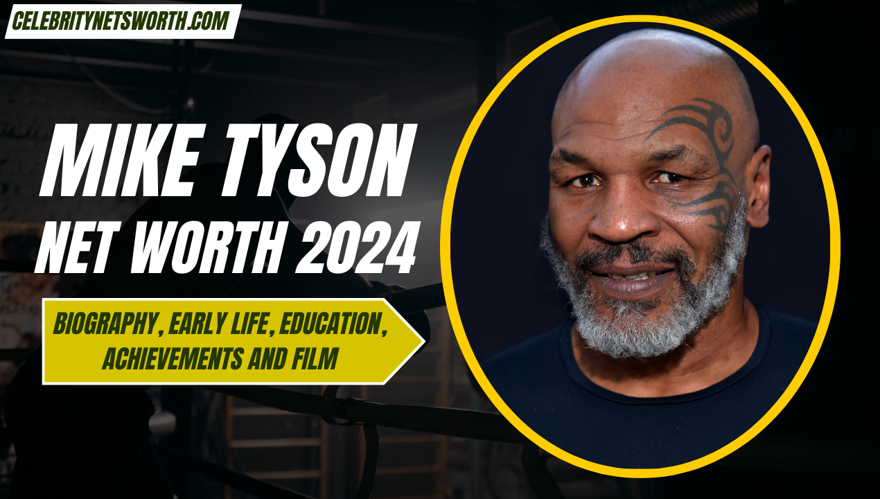 Mike Tyson Net Worth 2024: Biography, Early Life, Education, Achievements and Film