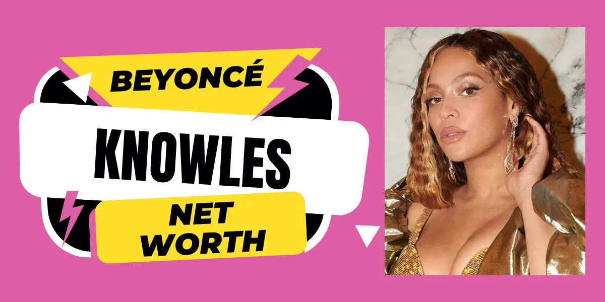 Beyoncé Knowles Net Worth