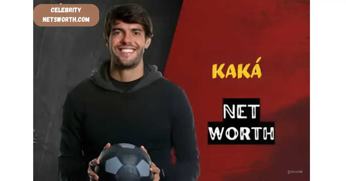 KAKA NETWORTH