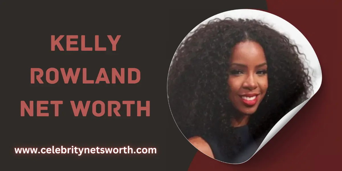 Kelly Rowland Net Wort